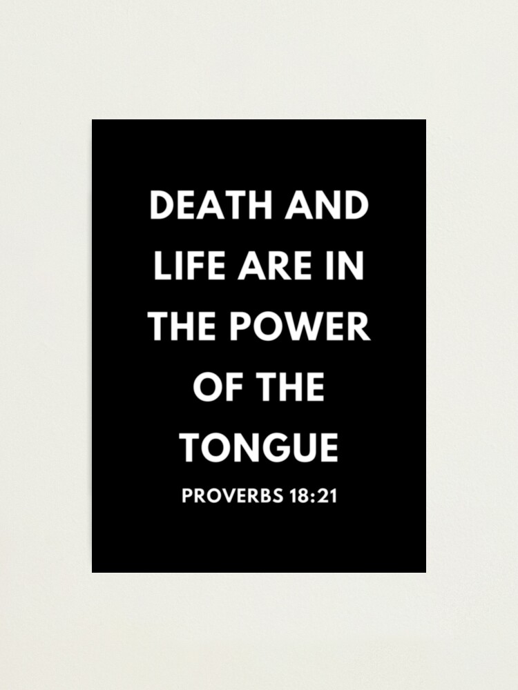 Proverbs 18 21 Life Death Power Of The Tongue Photographic Print By Bubblemench Redbubble