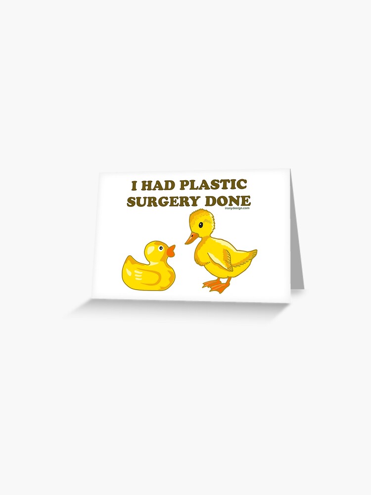 You've Had Some Plastic Surgery- Funny Rubber Duck T-Shirt