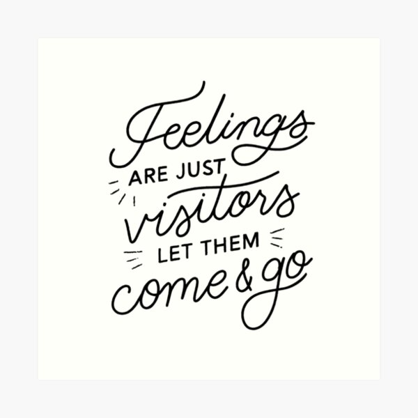 Feelings Are Just Visitors Art Print