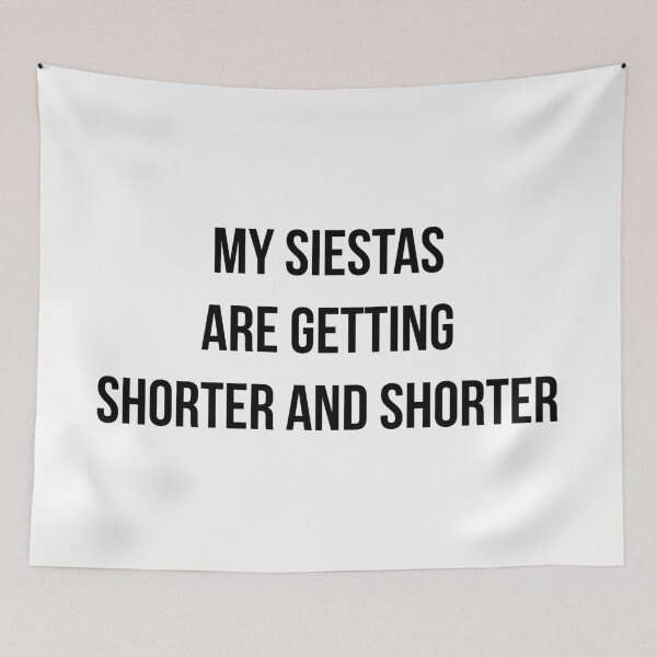 Item preview, My siestas are getting shorter and shorter! designed and sold by FandomTrading.