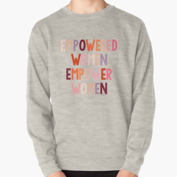 empowered women empower women Pullover Sweatshirt