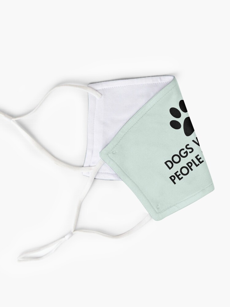 Alternate view of Dogs Welcome People Tolerated Mask