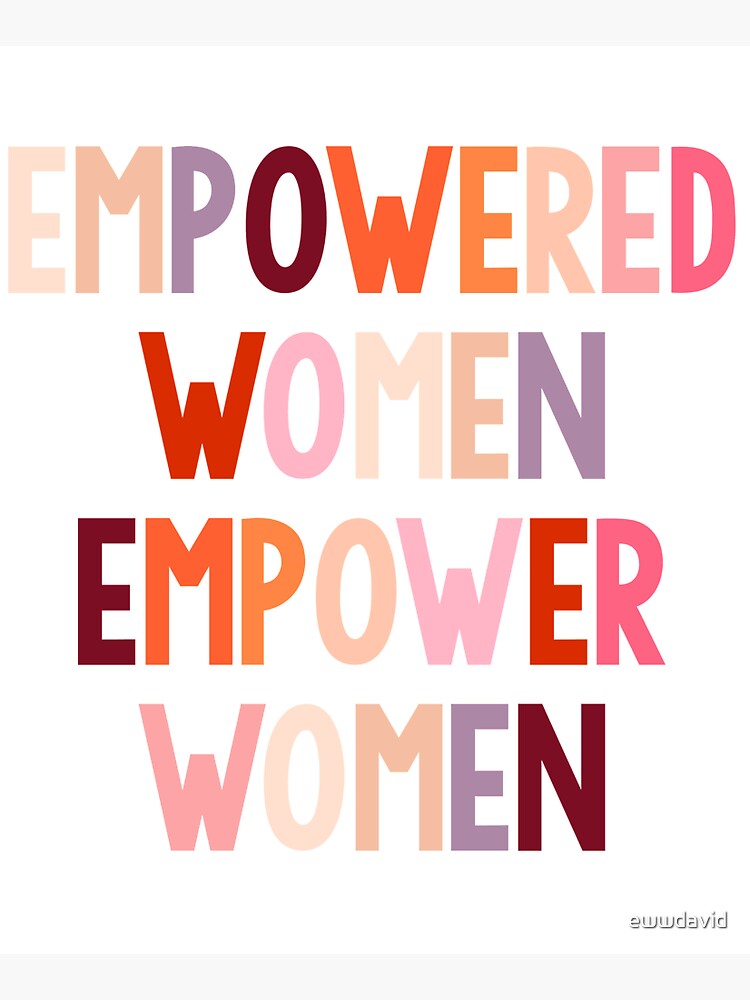 empowered women empower women by ewwdavid