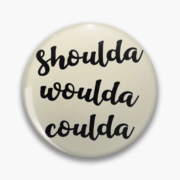 Item preview, Shoulda woulda coulda designed and sold by Amy VanMeter.