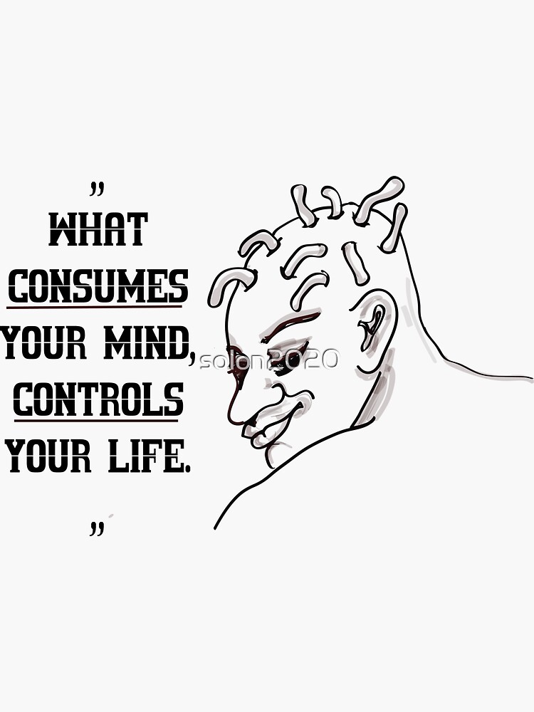 "what consumes your mind controls your life" Sticker by solon2020