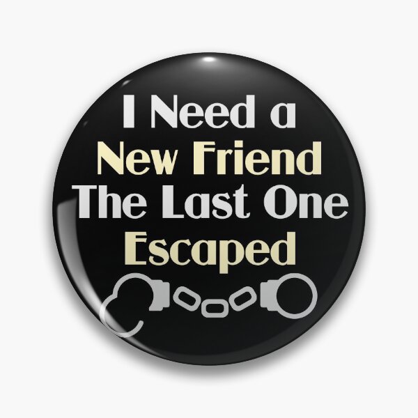 Item preview, I Need a New Friend Funny Quote designed and sold by ironydesigns.