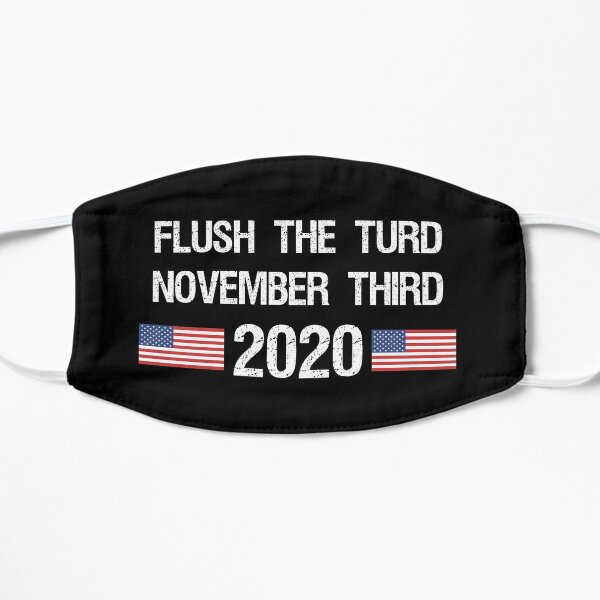 Flush the Turd November Third Anti-Trump Flat Mask