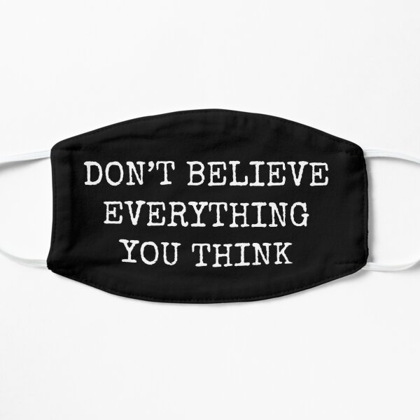 Don’t Believe Everything You Think Flat Mask
