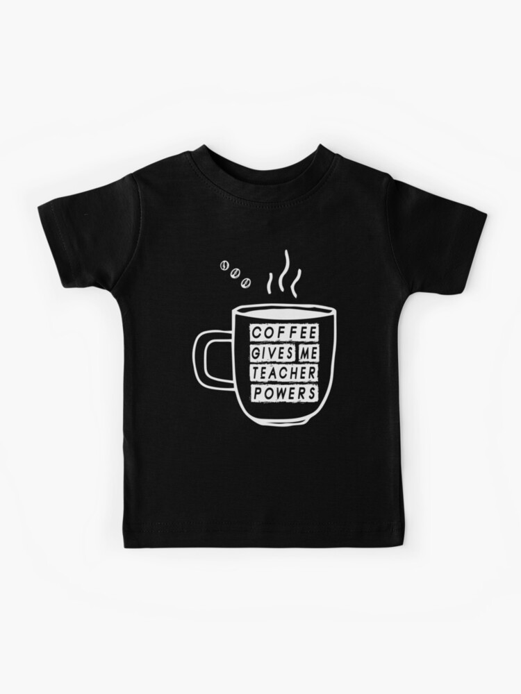 Coffee Gives Me Teacher shops Powers T-shirt_ Teacher Shi