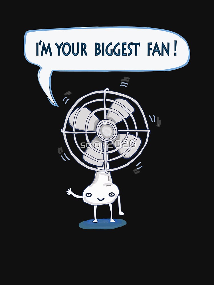 I Am Your Biggest Fan T Shirt By Solon2020 Redbubble