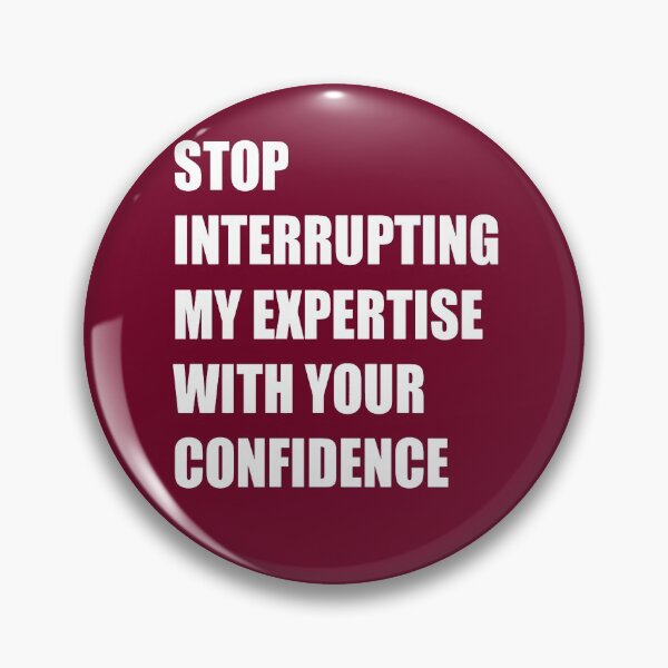 Item preview, Stop Interrupting My Expertise With Your Confidence Quote designed and sold by taiche.