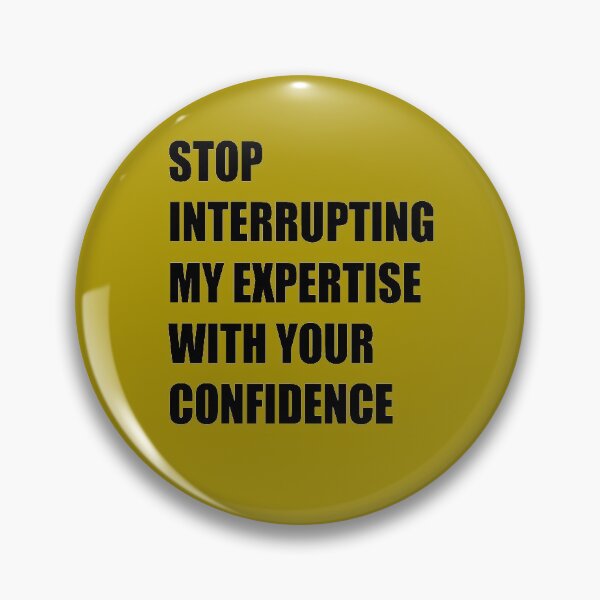 Item preview, Stop Interrupting My Expertise With Your Confidence Quote designed and sold by taiche.