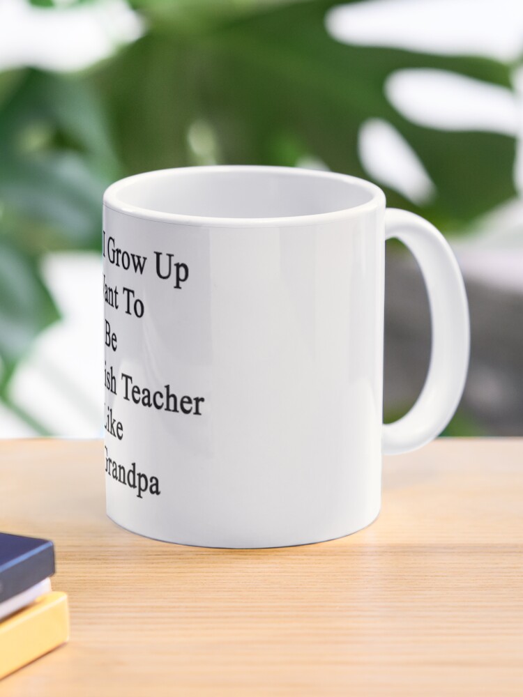 Mug Quand Je Serai Grand Je Veux Etre Un Professeur D Anglais Comme Mon Grand Pere Par Supernova23 Redbubble