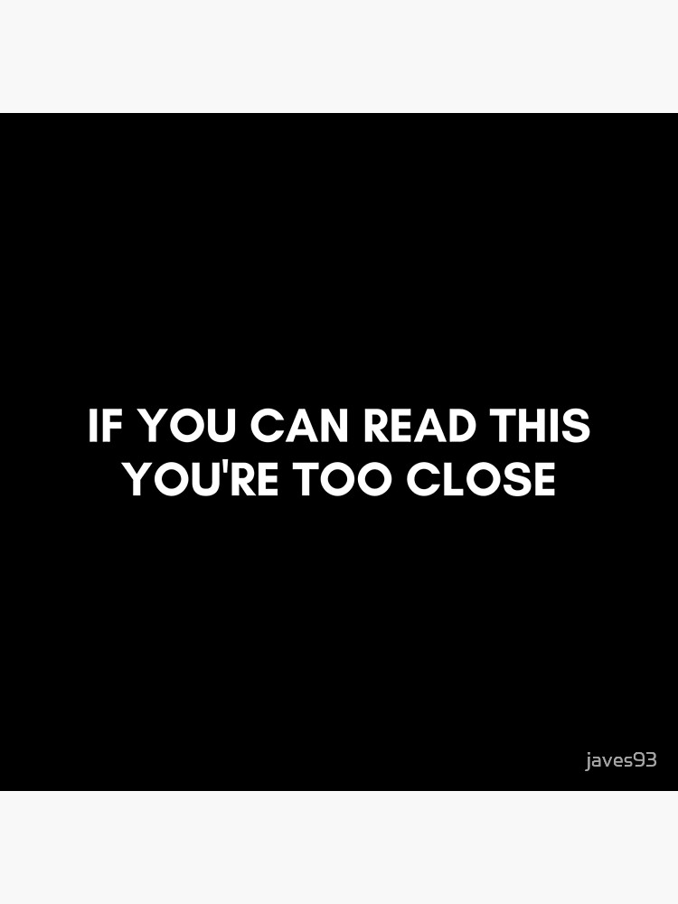 "If you can read this you're too close social distancing white text
