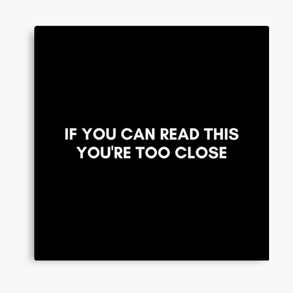 "If you can read this you're too close social distancing white text