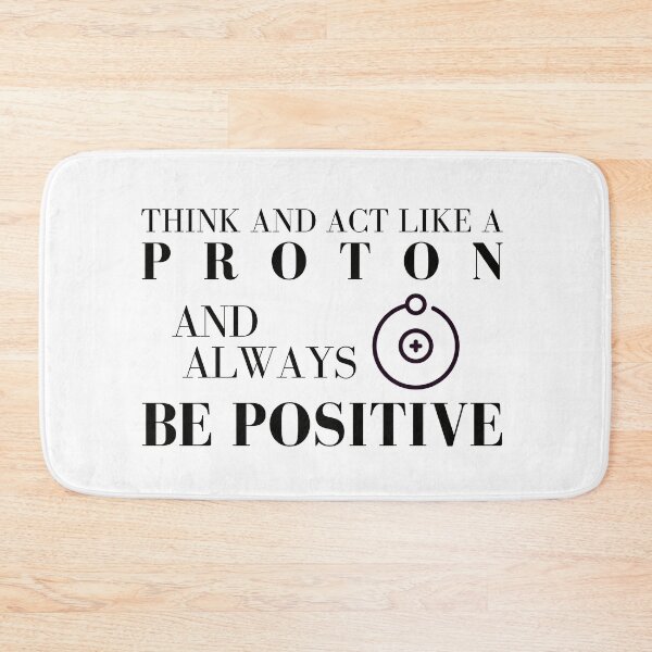 Item preview, Think and Act Like a Proton Always Be Positive Design  designed and sold by EngineeringTees.