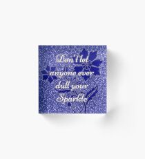 Don't let anyone ever dull your sparkle blue Acrylic Block
