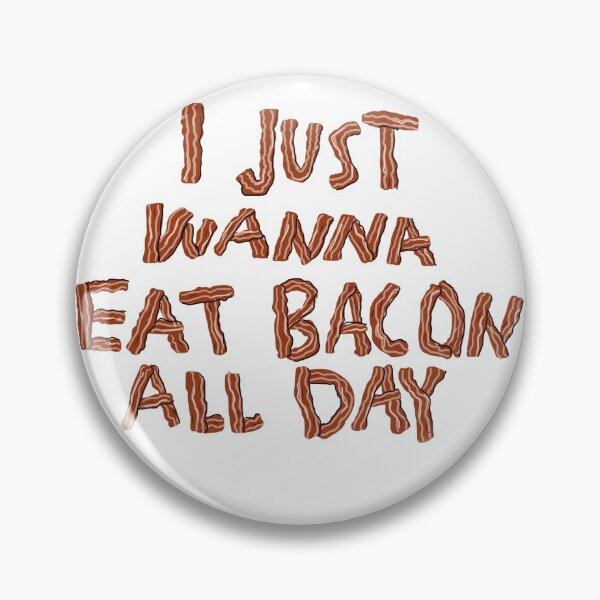 Item preview, I just wanna eat bacon all day designed and sold by laurelstreed.