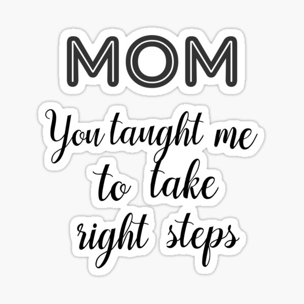Item preview, MOM, You taught me to take right steps - HAPPY MOTHER'S DAY designed and sold by Jayaraman Sivasubramanian Madurai.