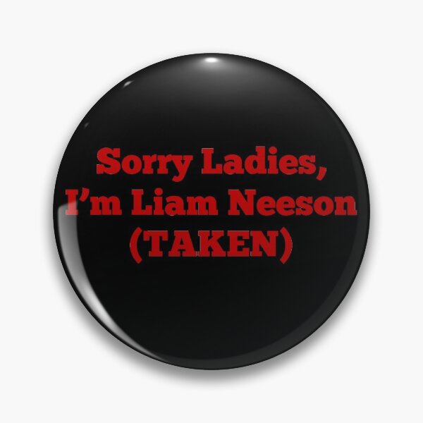 Item preview, Sorry Ladies, I'm Liam Neeson (TAKEN) designed and sold by Texterns.