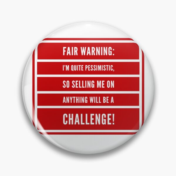 Item preview, Fair Warning: I'm Quite Pessimistic, So Selling Me On Anything Will Be A Challenge! designed and sold by OfferHeat.