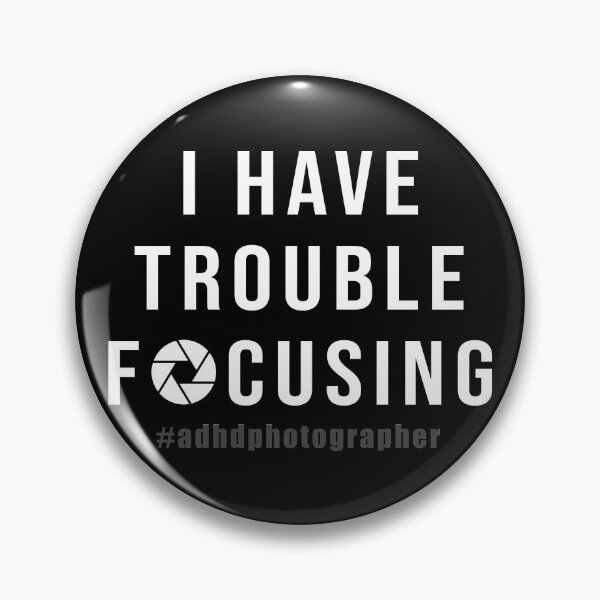 Item preview, "I Have Trouble Focusing" ADHD Photographer designed and sold by BecomingBookish.
