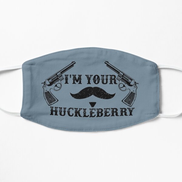I'm Your Huckleberry - Tombstone - Doc Holliday Quote Flat Mask