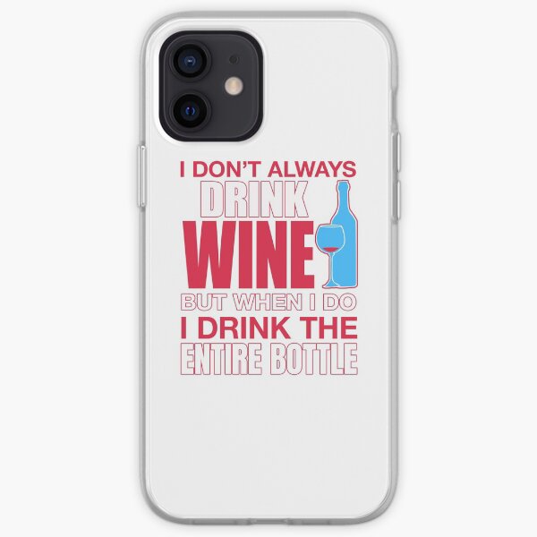 I Don't Always Drink Wine, But When I Do, I Drink The Entire Bottle iPhone Soft Case