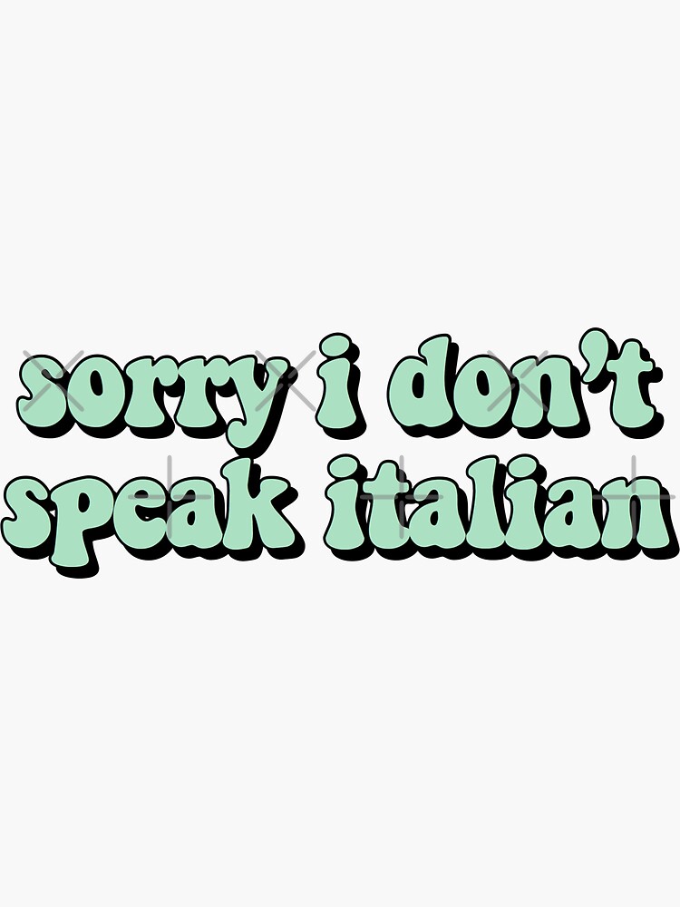 sorry-i-don-t-speak-italian-sticker-for-sale-by-allisontredwell