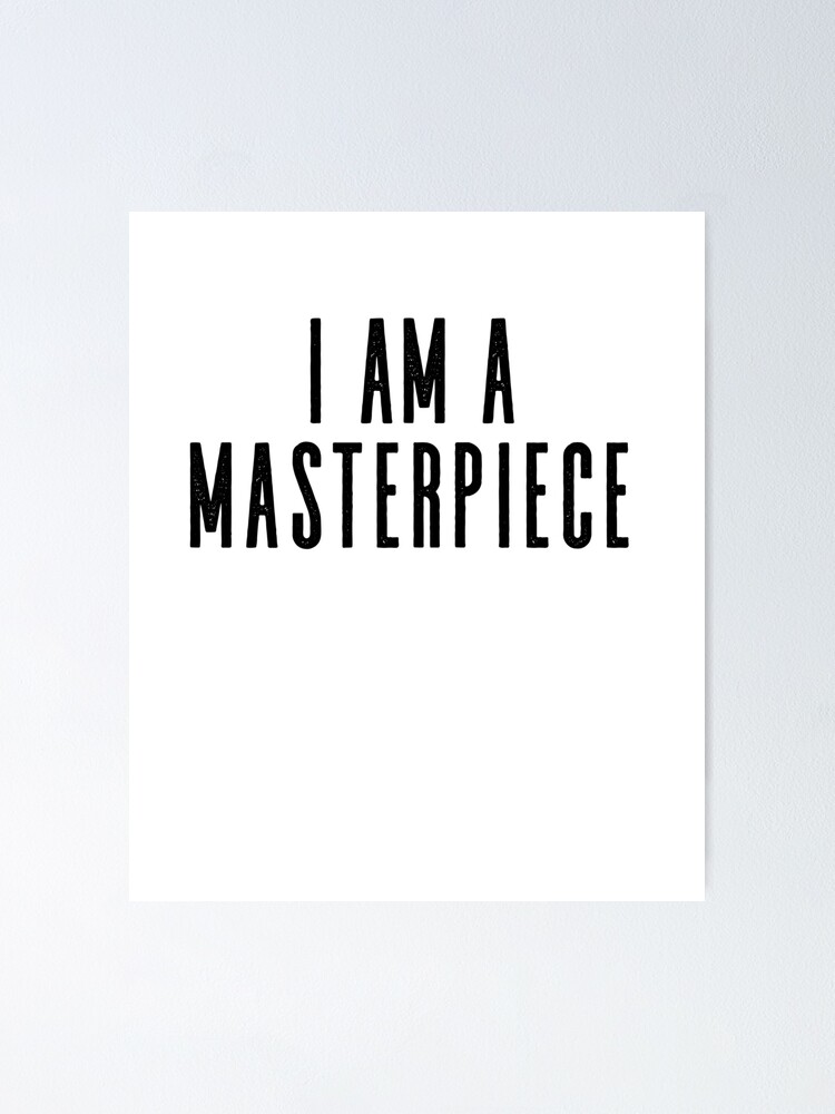 I Am A Masterpiece I Am God S Masterpiece Poster By Girlscollar Redbubble