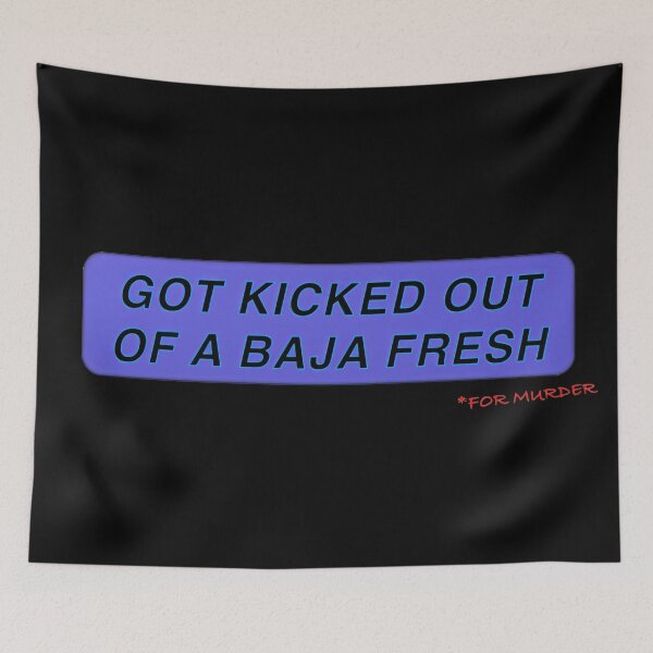 Item preview, Copy of KICKED OUT OF A BAJA FRESH designed and sold by BigMoneyZ.