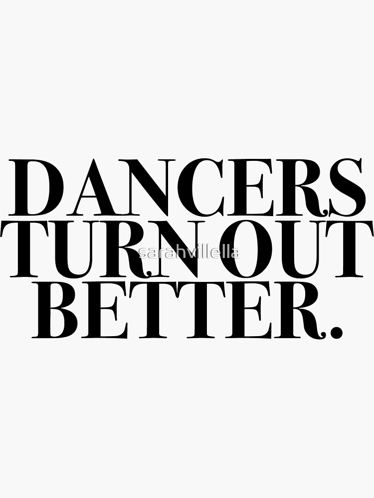 Dancers Turn Out Better by sarahvillella