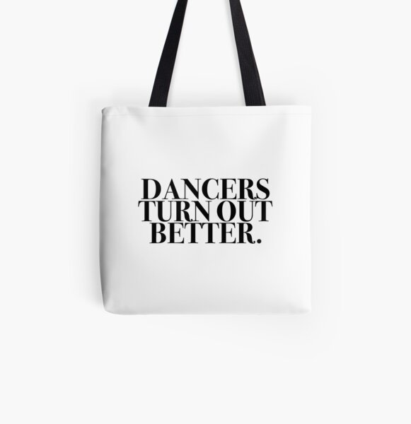 Dancers Turn Out Better All Over Print Tote Bag