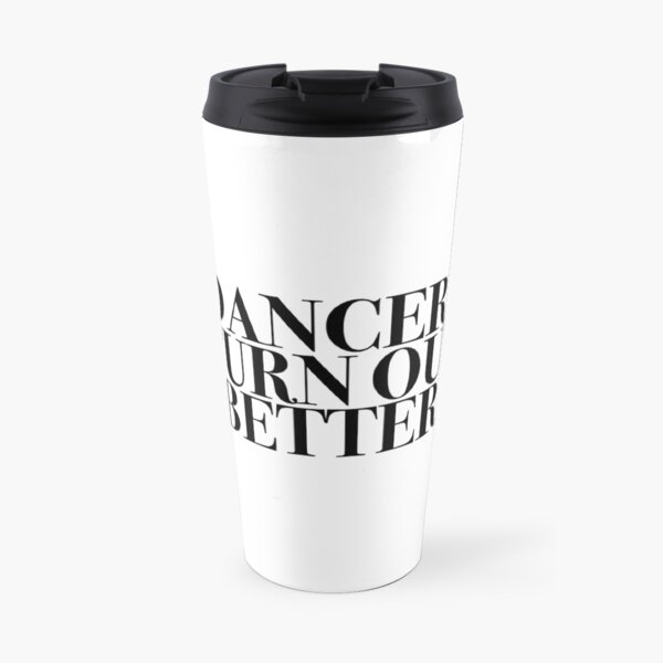 Dancers Turn Out Better Travel Mug