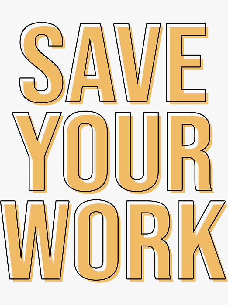 save-your-work-sticker-for-sale-by-holsikes-redbubble