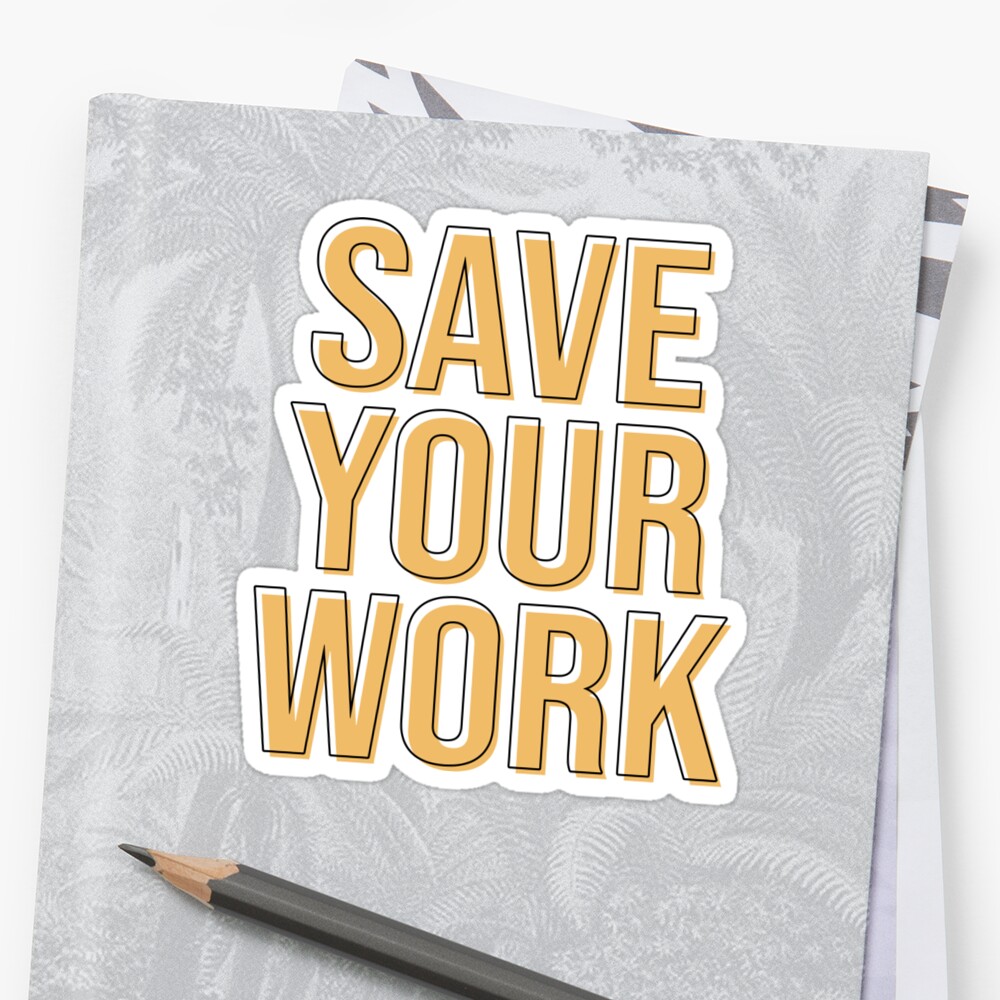 save-your-work-sticker-by-holsikes-redbubble