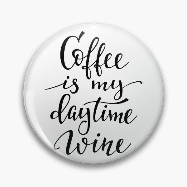 Item preview, Coffee Is My Daytime Wine designed and sold by ProjectX23.