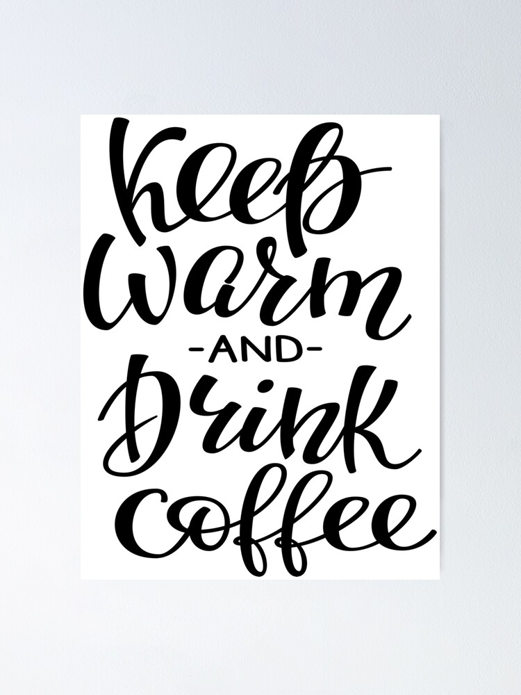 "Keep Warm And Drink Coffee" Poster for Sale by ProjectX23 Redbubble