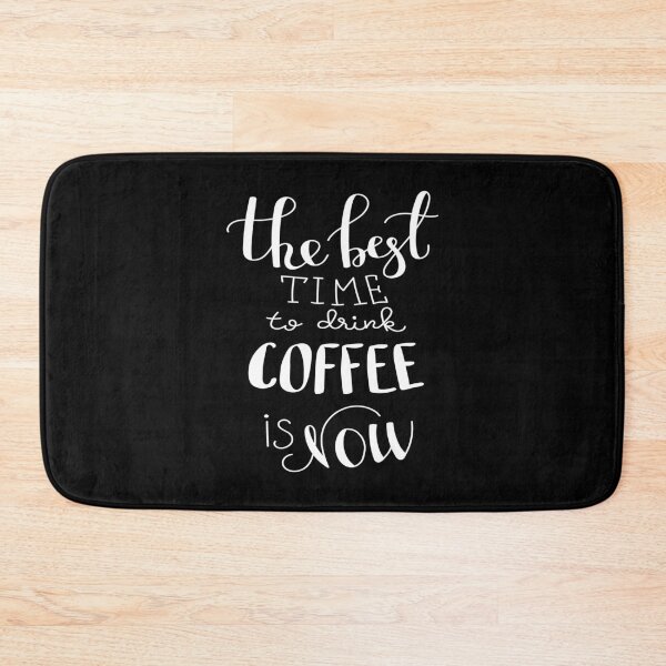 Item preview, The Best Time To Drink  Coffee Is Now designed and sold by ProjectX23.