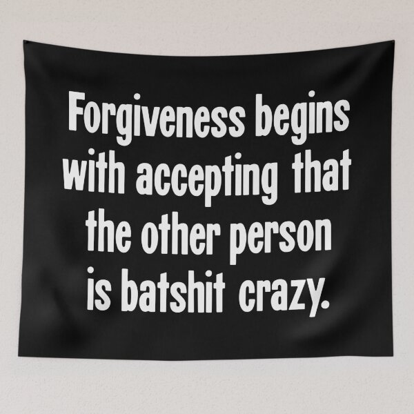 Item preview, Forgiveness Begins With Accepting That the Other Person Is Batshit Crazy designed and sold by Good-Looking Corpse.