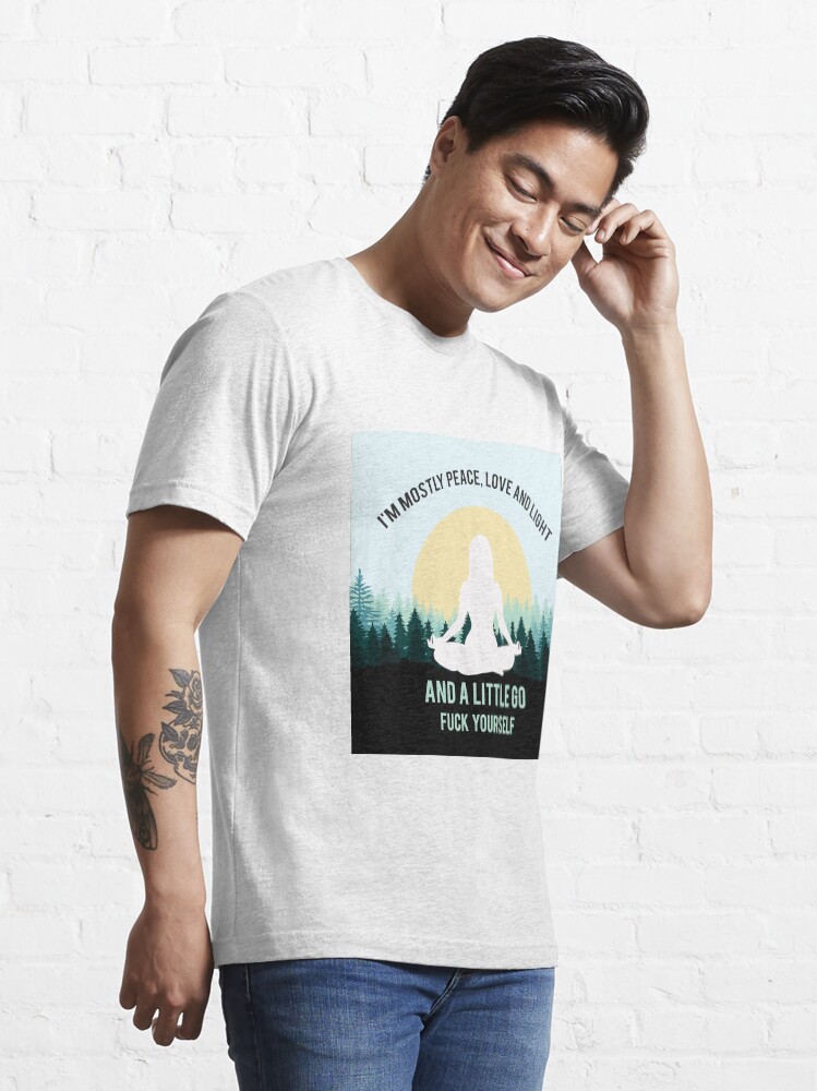 i am mostly peace love and light t shirt