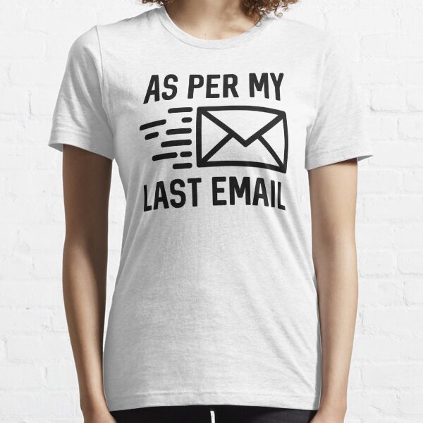 As Per My Last Email Essential T-Shirt