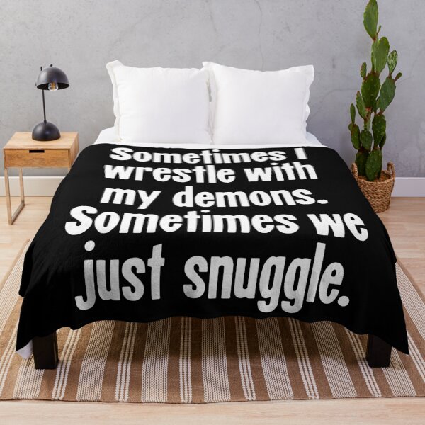 Item preview, Sometimes I Wrestle With My Demons. Sometimes We Just Snuggle. designed and sold by Good-Looking Corpse.