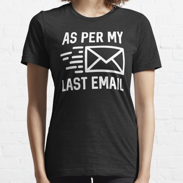 As Per My Last Email Essential T-Shirt