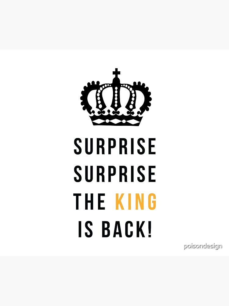 Surprise Surprise Mother The King Is Back "Surprise Surprise The King is Back" Poster by poisondesign | Redbubble