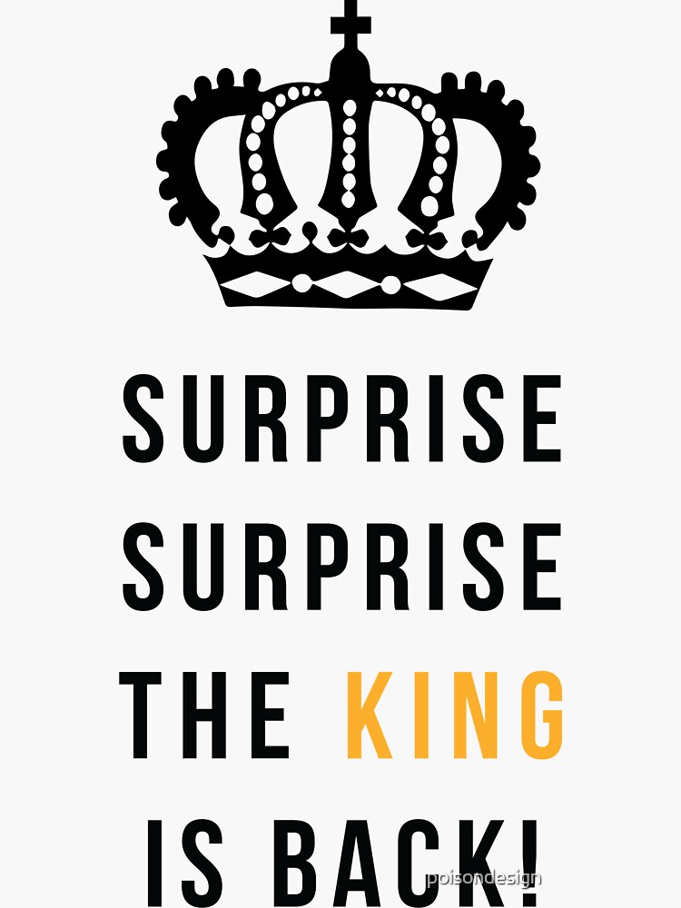 Surprise Surprise The King Is Back Meme "Surprise Surprise The King is Back" Sticker for Sale by poisondesign