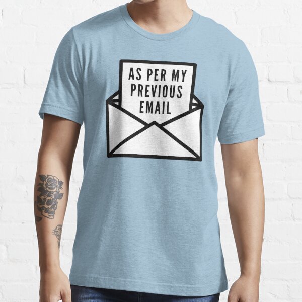 As Per My Previous Email Essential T-Shirt