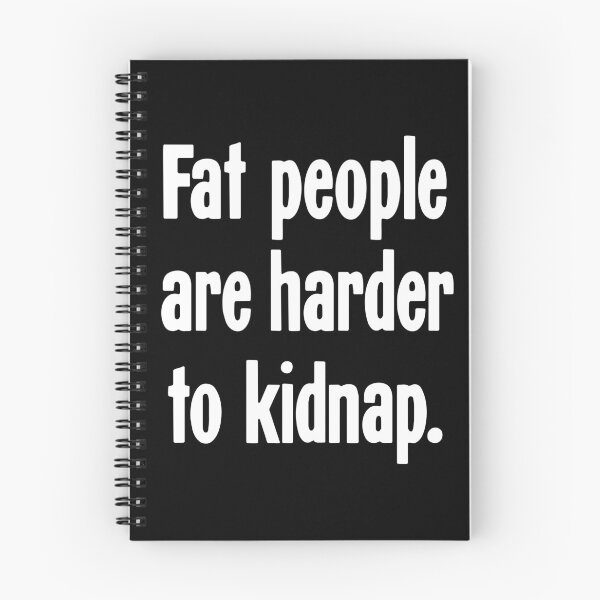 Item preview, Fat People Are Harder to Kidnap designed and sold by Good-Looking Corpse.