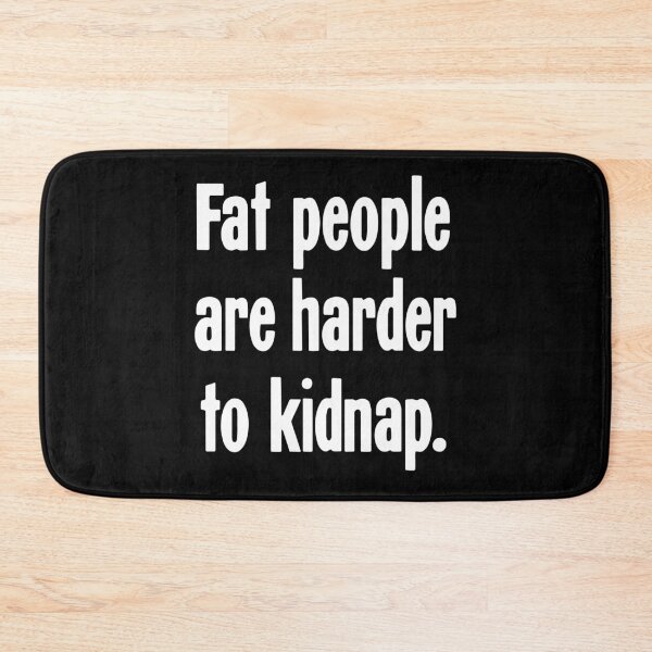 Item preview, Fat People Are Harder to Kidnap designed and sold by Good-Looking Corpse.