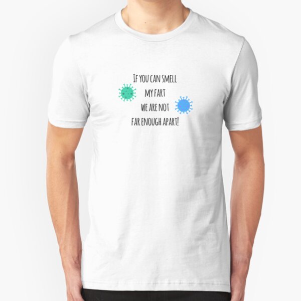 If you can smell my fart we are not far enough apart! Slim Fit T-Shirt